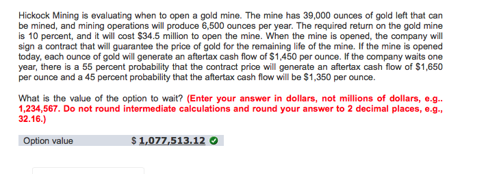 Show work Hickock Mining is evaluating when to open a gold mine.
