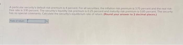  A particular security's default risk premium is 4 percent. For all