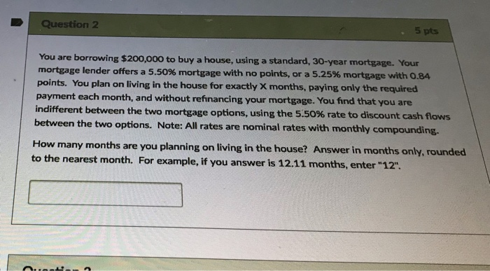  2. Question 2 5 pts You are borrowing $200,000 to buy