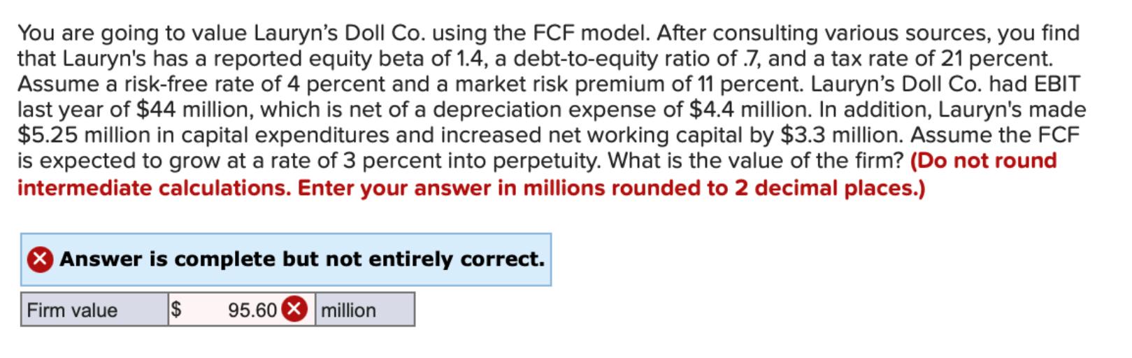  You are going to value Lauryn's Doll Co. using the FCF