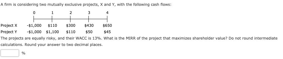  0 3 4 A firm is considering two mutually exclusive projects,