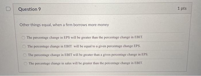  Question 9 1 pts Other things equal, when a firm borrows