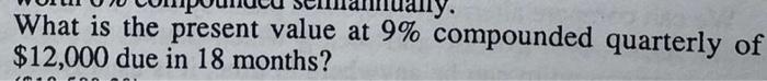  . What is the present value at 9% compounded quarterly of