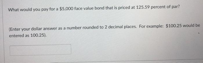  What would you pay for a $5,000 face value bond that