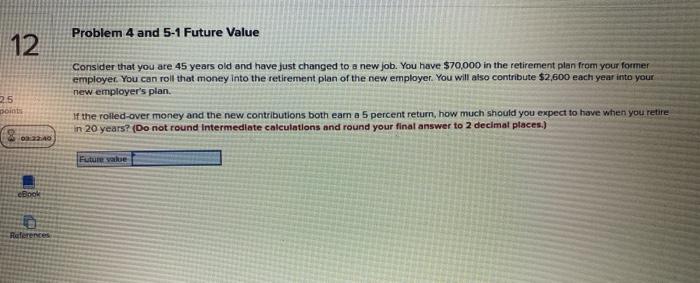  entry level finance question Problem 4 and 5-1 Future Value 12