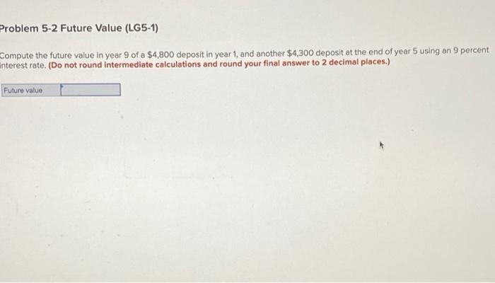  Problem 5-2 Future Value (LG5-1) Compute the future value in year