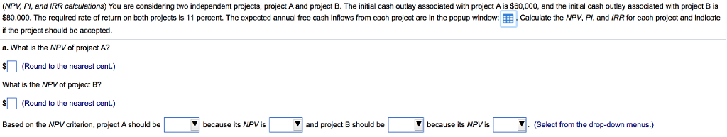 A should be (accepted, or rejected) because its NPV is (negative, or