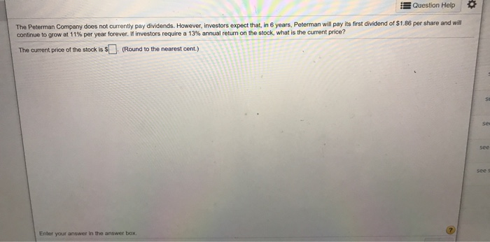  Question Help The Peterman Company does not currently pay dividends. However,