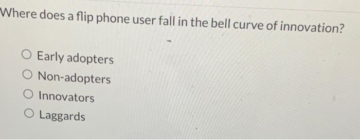  Where does a flip phone user fall in the bell curve