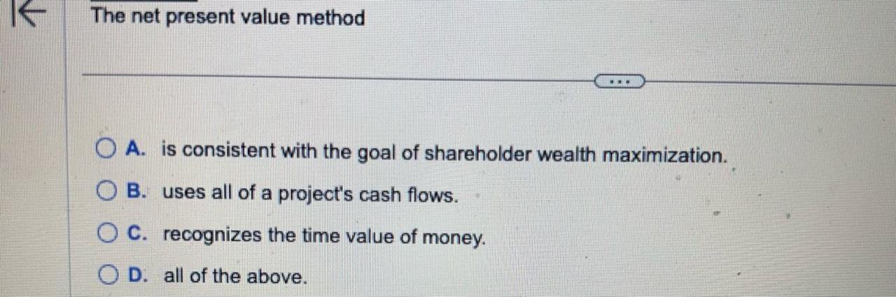 The net present value method A. is consistent with the goal