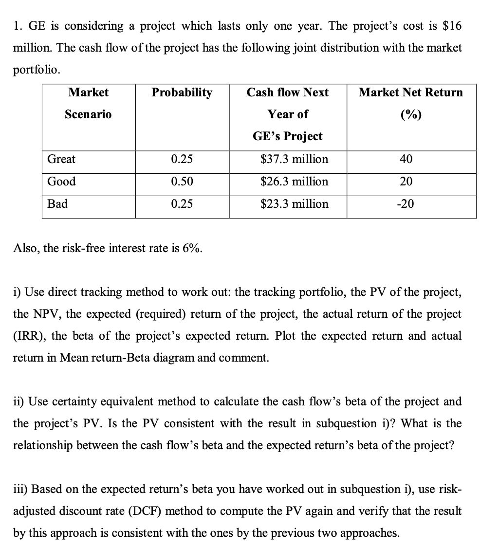 1. GE is considering a project which lasts only one year.