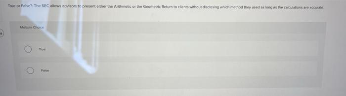  True or False? The SEC allows advisors to present either the