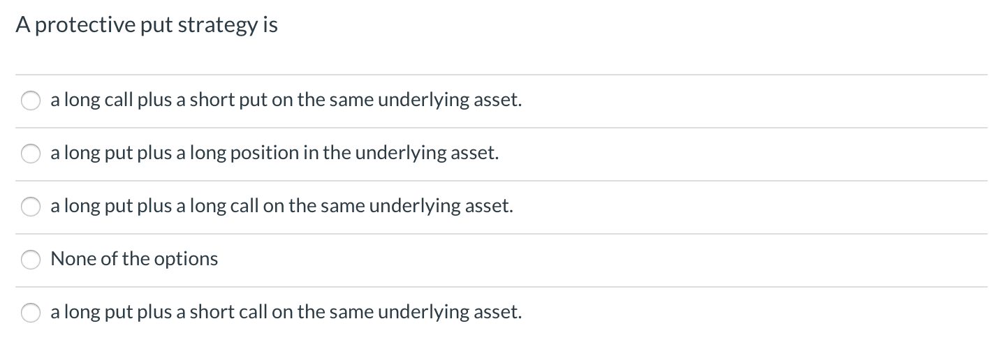 A protective put strategy is a long call plus a short