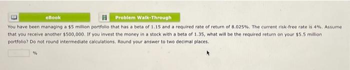  eBook 11 Problem Walk-Through You have been managing a $5 million