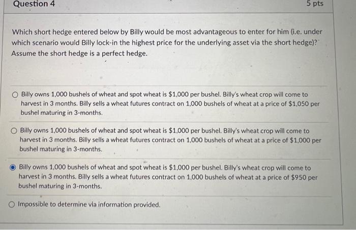  Which short hedge entered below by Billy would be most advantageous