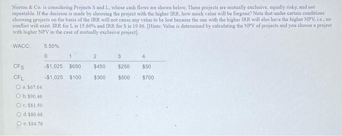  Norton & Co. is considering Projects Sand L, whose cash flows