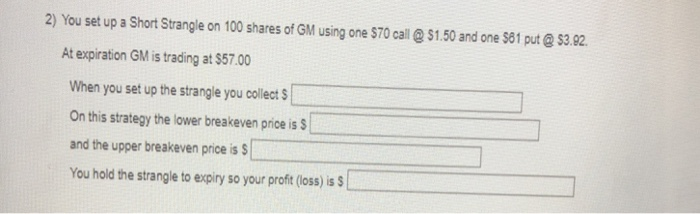 please show all work 2) You set up a Short Strangle on