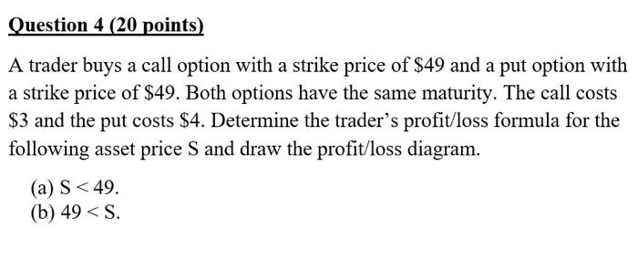  Question 4 (20 points) A trader buys a call option with
