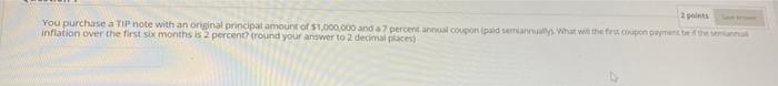  2 points You purchase a TIP note with an original principal