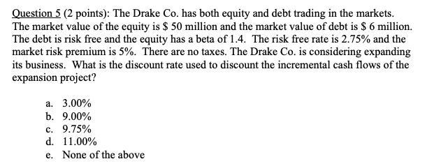  Question 5 (2 points): The Drake Co. has both equity and