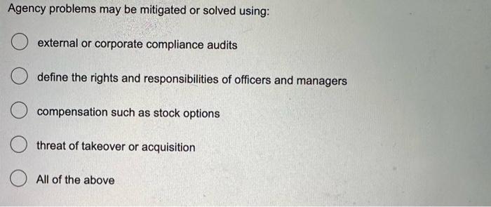  Agency problems may be mitigated or solved using: external or corporate