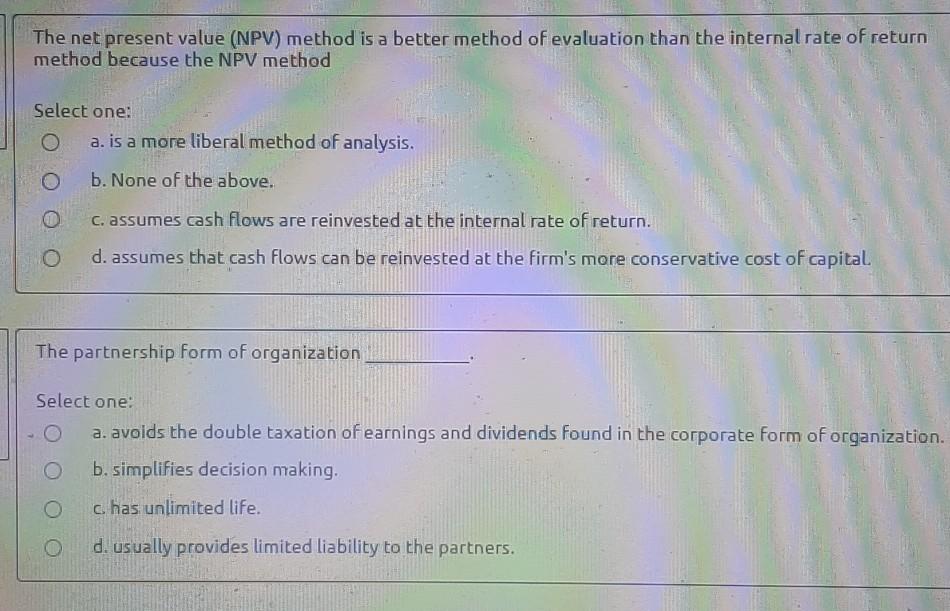  The net present value (NPV) method is a better method of