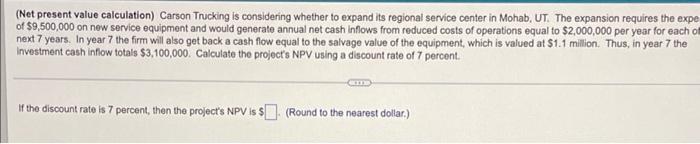  (Net present value calculation) Carson Trucking is considering whether to expand