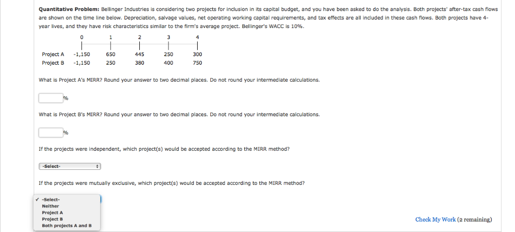Quantitative Problem: Bellinger Industries is considering two projects for inclusion in