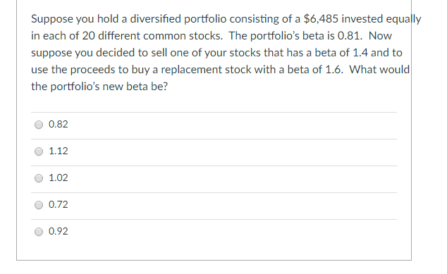  Please answer step by step Suppose you hold a diversified portfolio