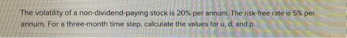 Please solve.Please show your work. Please explain your reasoning. The volatility of