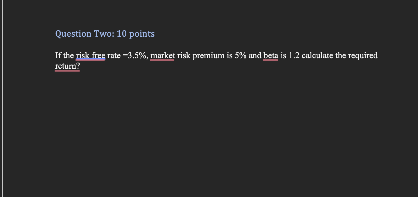  please show work Question Two: 10 points If the risk free