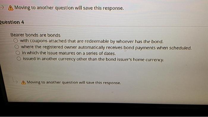  4 A Moving to another question will save this response. Question