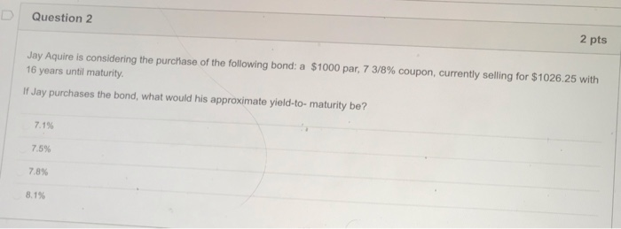  Question 2 2 pts Jay Aquire is considering the purchase of