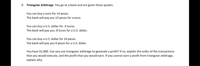  7. Triangular Arbitrage. You go to a bank and are given