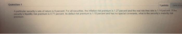  Question 1 1 points A particular security's rate of return is