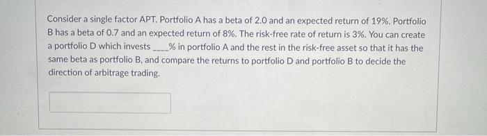  Consider a single factor APT. Portfolio A has a beta of