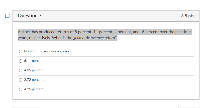 D Question 7 3.5 pts A stock has produced returns of