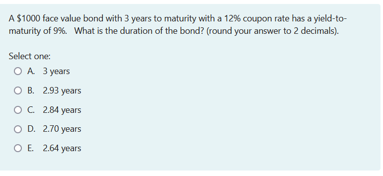 A $1000 face value bond with 3 years to maturity with