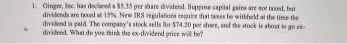  1. Ginger, Inc. has declared a $5.35 per share dividend. Suppose