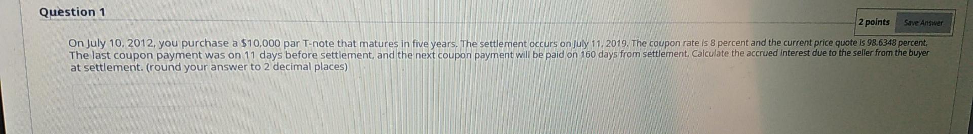 Save Answer Question 1 2 points On July 10, 2012. you
