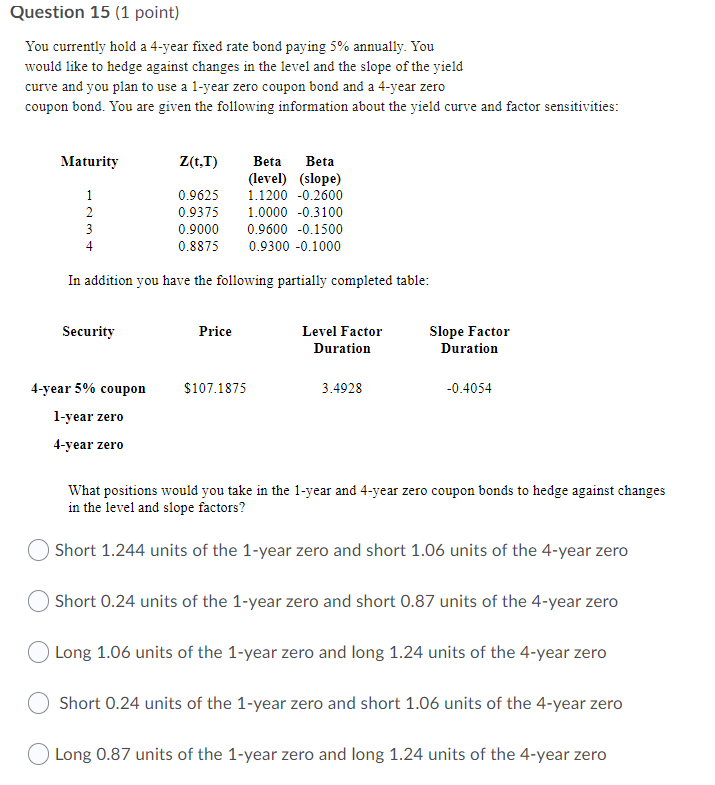 Question 15 (1 point) You currently hold a 4-year fixed rate