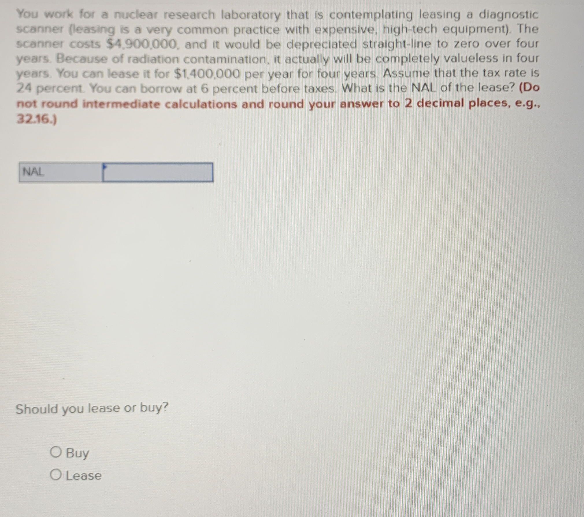  You work for a nuclear research laboratory that is contemplating leasing