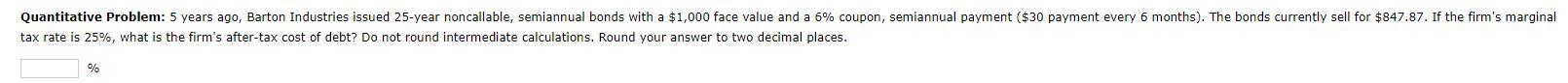 Quantitative Problem: 5 years ago, Barton Industries issued 25-year noncallable, semiannual