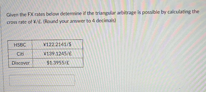  Given the FX rates below determine if the triangular arbitrage is