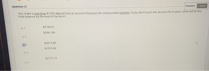  Question 27 10 points saved You make a one-time $1250 deposit
