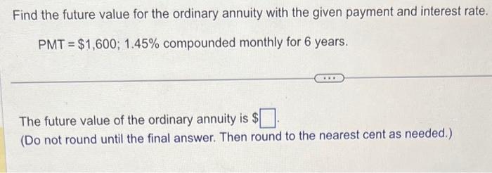  Find the future value for the ordinary annuity with the given