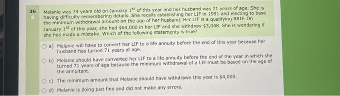  please answer fast, will upvote! 36 Melanie was 74 years old