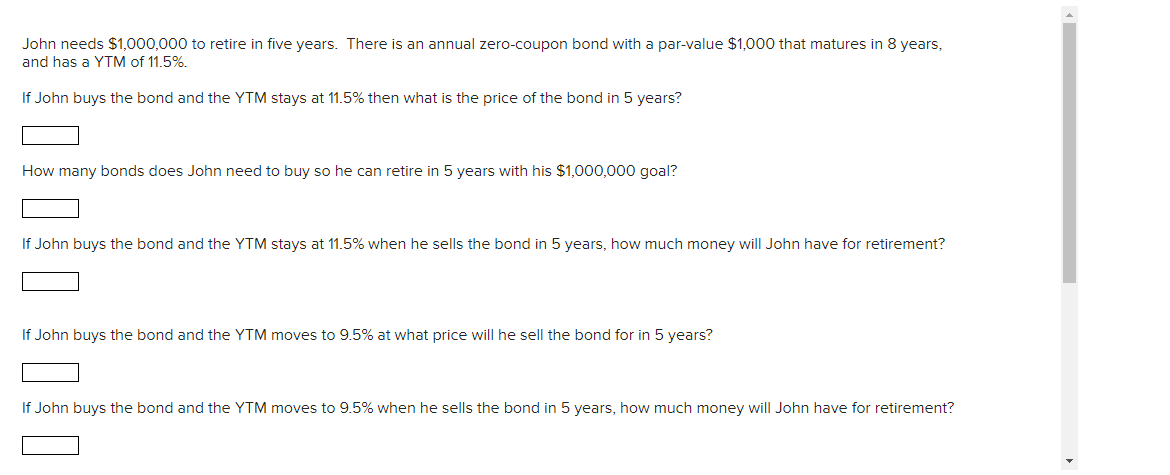  \ John needs $1,000,000 to retire in five years. There is