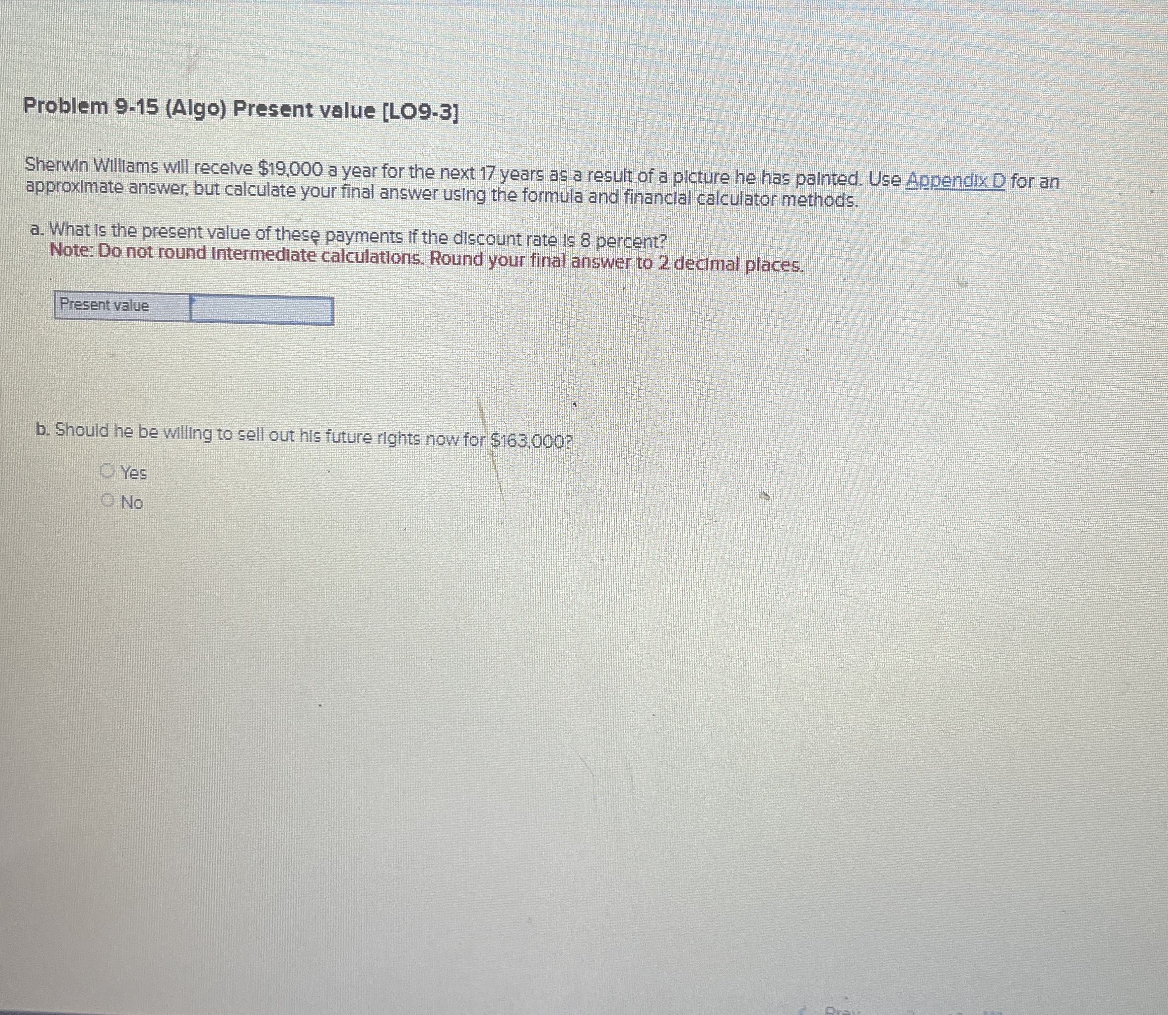  Problem 9-15(Algo) Present value [LO9-3] Sherwin Willams will recelve $19,000 a