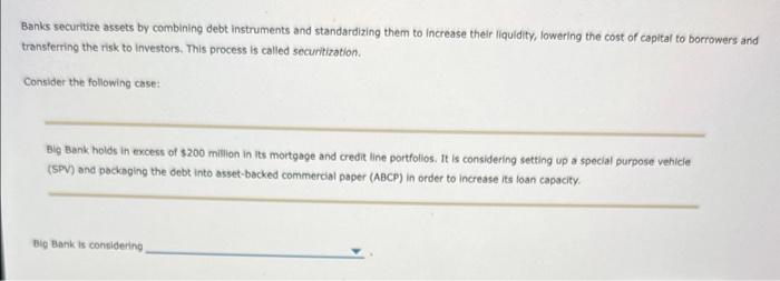  Banks securitize assets by combining debt instruments and standardizing them to